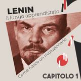 LENIN (cap. 1): l'apprendistato di un rivoluzionario - di Guido Carpi con Viola Carofalo