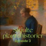 Planteomsorg og plantekriser. Skjulte Plantehistorier, episode tre