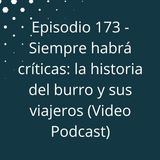 Episodio 173 - Siempre habrá críticas, la historia del burro y sus viajeros