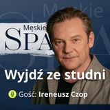 Weszliśmy na Broad Peak i z powrotem. Rozmowa o teatrze, filmie i mężczyznach - gość Ireneusz Czop