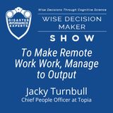 #223: To Make Remote Work Work, Manage to Output: Jacky Turnbull, Chief People Officer at Topia