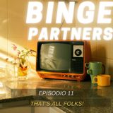 Binge Partners 1x11 - That's All Folks