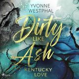 [German] - Dirty Like Ash: Spicy Romance für alle Fans des BookTok-Trends #EnemiesToLovers by Yvonne Westphal