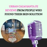 Urban Calm Santa Fe Reviews from People Who Found Their Skin Solution