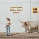 Kacey Musgraves 'Middle of Nowhere' (Review) (Ep. 18)