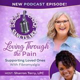 Loving Through the Pain: Supporting Loved Ones With Fibromyalgia and other Chronic Illnesses