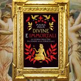 Maura Melis: "Divine e immortali"