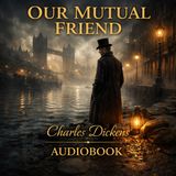 Our Mutual Friend by Charles Dickens | Dark Victorian Audiobook of Wealth, Class & Redemption (Full Classic Novel) Part 5
