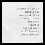 To master your emotions you must flow through them.