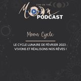 #MoonCycle - Le Cycle Lunaire de Février 2023 - Vivons et réalisons nos rêves !