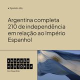 269 | Argentina completa 210 de independência em relação ao Império Espanhol