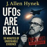 UFOs Are Real: Dr. J. Allen Hynek’s Final Warning - The Proof Governments Can’t Hide