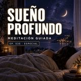 Sueño Profundo | Meditación Guiada para Dormir | Ep. 535 AUDIO Especial
