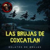 HORROR  CAST : LA CARRETERA DE LAS BRUJAS DE COXCATLAN / RELATOS DE BRUJAS