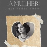 (A Mulher que Nunca Amou)  2. Uma garota que sonha