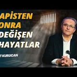 Hapisten Sonra Değişen Hayatlar   AHMET KURUCAN