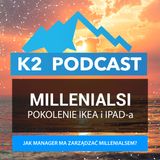 49 - Millenialsi, pokolenie iPodów i IKEI, którym zarządza się inaczej....