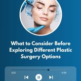 What to Consider Before Exploring Different Plastic Surgery Options