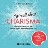 [German] - It's all about CHARISMA: Menschen bewegen wie Coco Chanel, Barack Obama & Co.; Der Charisma-Code 5 3/4 für Führungskräfte by Chri
