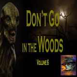Don't Go in the Woods | Volume 6 | Podcast E352