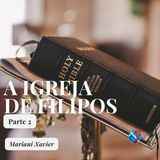 Episódio 2 - Igreja de Filipos com Mariani Xavier (Parte 2)