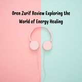 Oren Zarif Review Exploring the World of Energy Healing