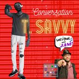 A Conversation With T.Savvy