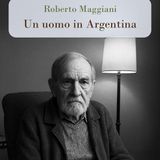 Roberto Maggiani "Un uomo in Argentina"
