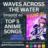 Episode 60 - Top 5 Anime Songs + Keith's Birthday!