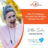 9/23/20: Kathleen Sinclair | CHALLENGE THE HECK OUT OF AGING | Aging in Portland with Mark Turnbull from ComForCare Portland