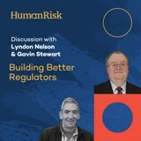 Lyndon Nelson & Gavin Stewart on Building Better Regulators