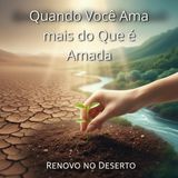 Quando Você Ama Mais do Que é Amada: Limites e Cura no Deserto