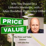 Why You Should Do a LinkedIn Newsletter, with Adam Houlahan, Prominence Global