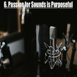 6. Passion For Sounds is Purposeful