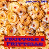 Puntata 205 - Frottole & frittelle