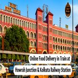 Online Food Delivery in Train at Howrah & Kolkata Railway Station