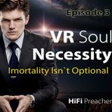 VR Soul Necessity — Why Immortality Isn’t Optional