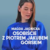 Magda Jagnicka: Osobiście z Piotrem Jakubem Górskim