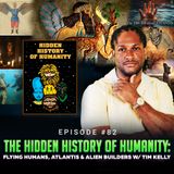 Episode #82 - The Hidden History of Humanity: Flying Humans, Atlantis & Alien Builders w/ Tim Kelly