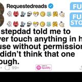 My stepdad told me to never touch anything in his house without permission. [FULL STORY]
