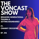 Ep. 216: Breaking Generational Trauma & Setting Boundaries ft. Channy Crossfire