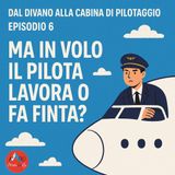 Ma il pilota lavora Ma in volo il pilota lavora o fa finta?