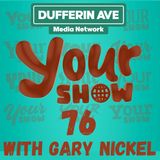 Your Show Ep 76 - Dufferin Ave Media Network