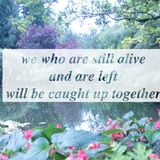 we who are still alive and are left will be caught up together