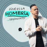¿Qué es la hombría según Dios? Pastor David Cañas