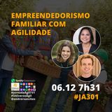 #JornadaAgil731 E301 #EmpreendedorismoAgil EMPREENDEDORISMO FAMILIAR COM AGILIDADE