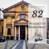 Puntata 82 - Piazzetta Borromeo