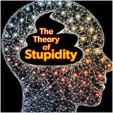 The Theory of Stupidity