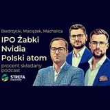 IPO Żabki, NVIDiA, polska elektrownia atomowa - Maciążek, Biedrzycki, Machalica | Procent Składany