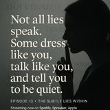 Not all lies speak. Some dress like you, talk like you, and tell you to be quiet.